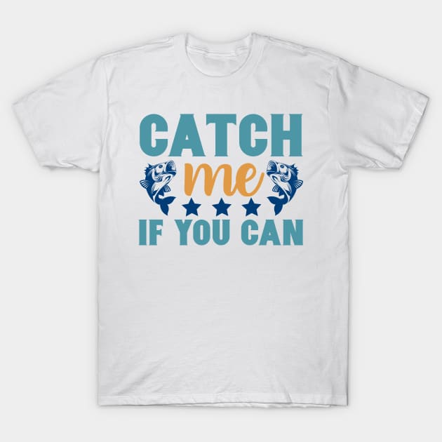 Catch Me If You Can Fishing Summer Hobby Professional Fisherman For Dads T-Shirt by anijnas